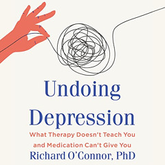 [ACCESS] EPUB 💜 Undoing Depression: What Therapy Doesn't Teach You and Medication Ca