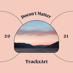 Doesn't Matter Prod by TrackzArt