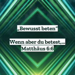 14. Mai 2023 (Rogate) - „Bewusst beten“ (Mt 6,5–15)
