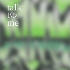 talk to me