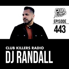 Club Killers Radio #443 - DJ Randall