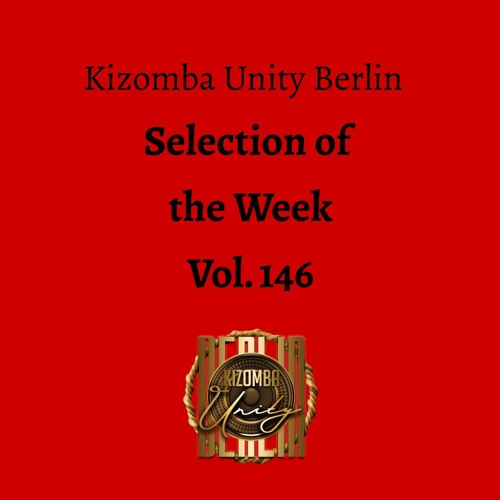 Kizomba Unity Berlin by DJ LaRoca - Selection of the Week Vol. 146