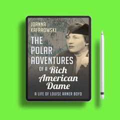 The Polar Adventures of a Rich American Dame: A Life of Louise Arner Boyd . Gratis Ebook [PDF]