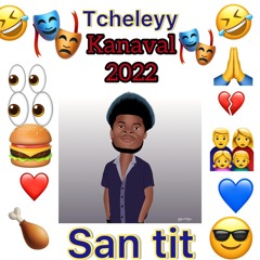 Tcheley Kanaval 2022 SAN TIT
