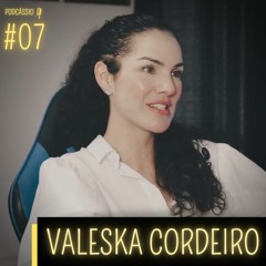 Valeska Cordeiro - PODCÁSSIO #07