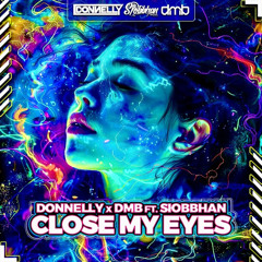 Dmb & Donnelly Feat Siobbhan - Close My Eyes (Makina)