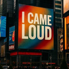 I Came Loud