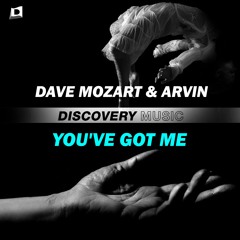 Dave Mozart & Arvin - You've Got Me (Out Now) [Discovery Music]