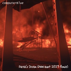 ComputerBlue - Sarah's Dream (Holocaust 2023 Remix)
