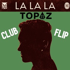 Naughty Boy ft Sam Smith - La La La (TOPAZ CLUB Flip)