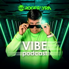 ROGER LYRA @ VIBE PODCAST EP# 114