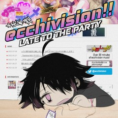 ecchivision [死!]: the 4th edition // LATE TO THE PARTY