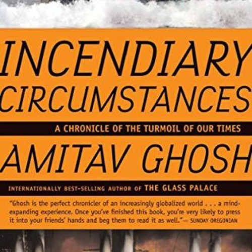 VIEW KINDLE 📝 Incendiary Circumstances: A Chronicle of the Turmoil of our Times by