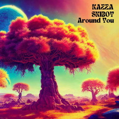 KAZZA & SKIBOY - Around You