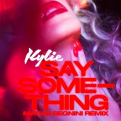 Kylie Minogue - Say Something (Matias Segnini Club Mix)