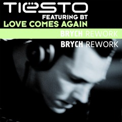 Tiesto feat. BT - Love Comes Again (Brych Rework)[Free Download]