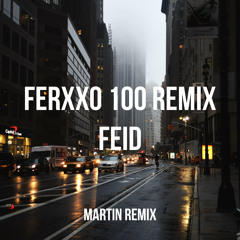 FERXXO 100 REMIX- FEID & MARTINREMIX