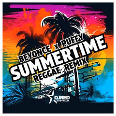 DJ Red x Beyonce x Puffy - Summertime [Reggae Remix]