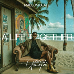 MALCOM BEATZ - Zeyna Umoja - A life Together (Audio Official)