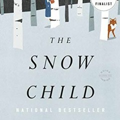 [Download] EBOOK 📝 The Snow Child: A Novel (Pulitzer Prize in Letters: Fiction Final