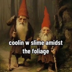 COOLIN WITH SLIME AMIDST THE FOLIAGE