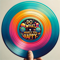 DO WHAT MAKES YOU HAPPY