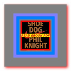 Read ebook [PDF] Shoe Dog A Memoir by the Creator of NIKE  by Phil Knight