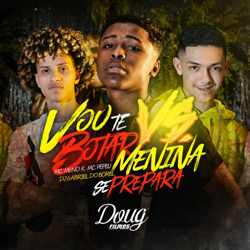 Mc Meno K e Mc Pepeu - Vou te botar Vs Menina se prepara ( Dj Gabriel do Borel )