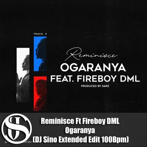 Reminisce Ft Fireboy DML - Ogaranya (DJ Sino Extended Edit 100Bpm)