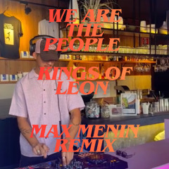 We are the people - Kings of Leon (Max Menin Bootleg Remix)