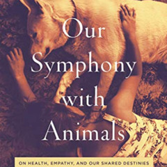 [FREE] KINDLE 🖍️ Our Symphony with Animals: On Health, Empathy, and Our Shared Desti