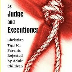 @ Prodigal As Judge and Executioner: Christian Tips for Parents Rejected by Adult Children (God