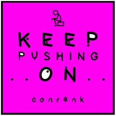 CONRANK - KEEP PUSHING ON