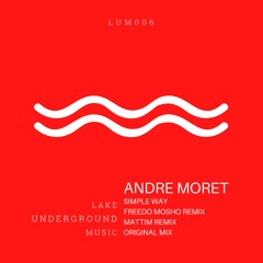 Andre Moret - Simple Way (Freedo Mosho Remix) - LAKE UNDERGROUND