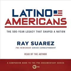 free read✔ Latino Americans: The 500-Year Legacy That Shaped a Nation