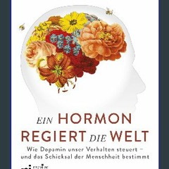 EBOOK #pdf ⚡ Ein Hormon regiert die Welt: Wie Dopamin unser Verhalten steuert - und das Schicksal