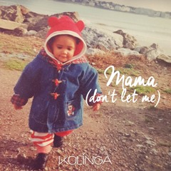 Kolinga - Mama (Don't Let Me)