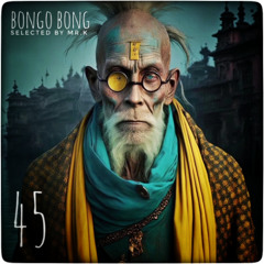 Bongo Bong vol.45 - Selected by Mr.K