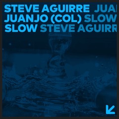 Steve Aguirre, Juanjo (COL ) - Slow (Original Mix)