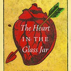 free PDF 📬 The Heart in the Glass Jar: Love Letters, Bodies, and the Law in Mexico (