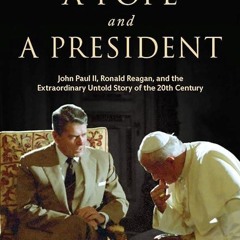 read✔ A Pope and a President: John Paul II, Ronald Reagan, and the Extraordinary