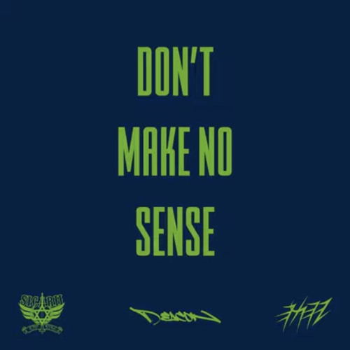 DON’T MAKE NO SENSE- THE DEACON HAKAH SICARII