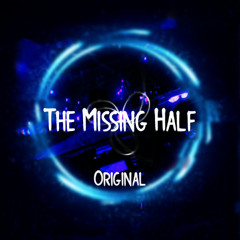 The Missing Half (Original)