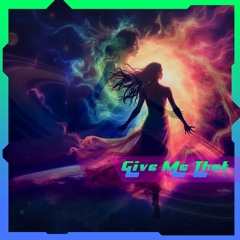 Give Me That (Original Mix) Out Now