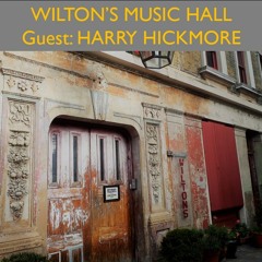 Wilton's Music Hall with Harry Hickmore - 06 - Talks beyond time and place