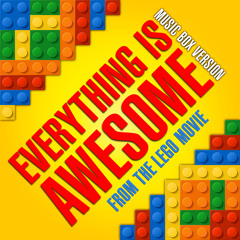 Everything Is Awesome (From "The Lego Movie") [Music Box Version]