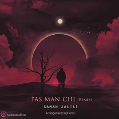 Saman Jalili - Pas Man Chi(Remix By Hadi Amiri) ریمیکس آهنگ پس من چی