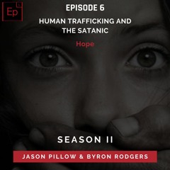 Season 2 EP 6: Human Trafficking and the Satanic