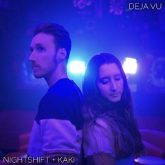 Deja Vu - KAKI + Nightshift