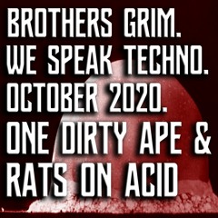 Brothers Grim - We Speak Techno - One Dirty Ape & Rats On Acid -  October 2020